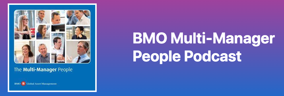 BMO Multi-Manager People Podcast
